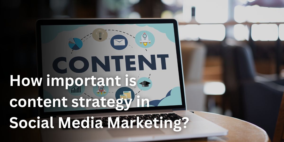 How important is content strategy in Social Media Marketing?